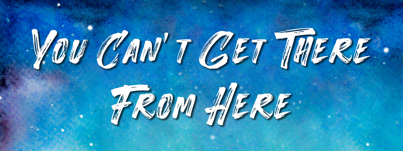 You Can’t Get There From Here show poster